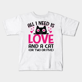 Funny Cats Quotes Cute Kitty Kitten: All I Need Is Love And A Cat Or Two Or Five Funny Sarcastic Cat Meme Gift Kids T-Shirt